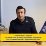 Gastronomía requiere profesionalización para un mejor servicio, señala Chef Diego Barrón